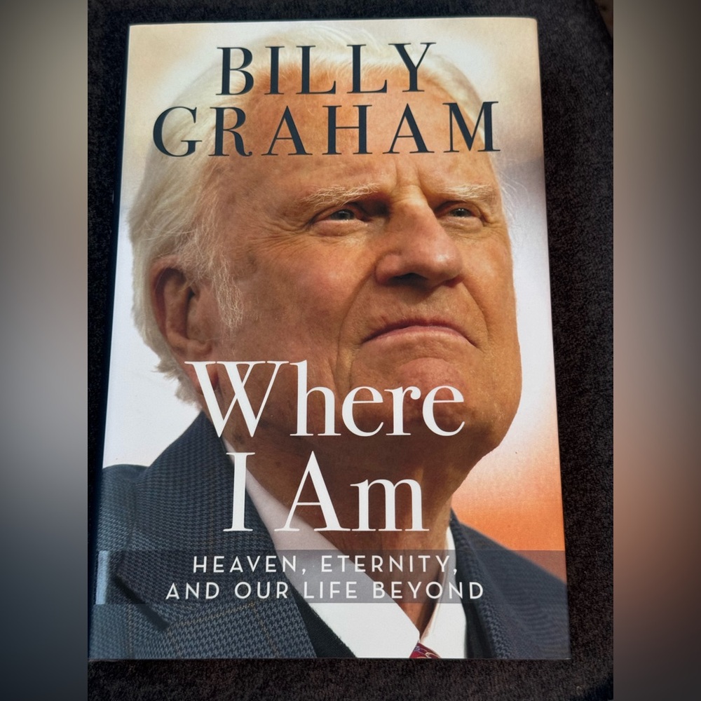 Billy Graham “Where I Am” Heaven, Eternity, and our life beyond, hardback